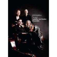Isabelle Van Keulen Ensemble: Piazzola - Tango!