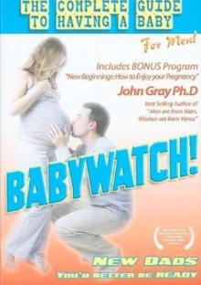 Babywatch! - The Ultimate Guide to Having a Baby for Men