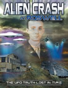 Alien Crash at Roswell - The UFO Truth Lost in Time
