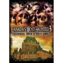 Canada's Most Haunted 3 - Paranormal Terror in North America