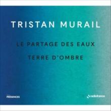 Tristan Murail: Le Partage Des Eaux/Terre D'ombre