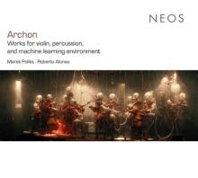 Archon: Works for Violin, Percussion and Machine Learning...