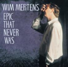 Wim Mertens: Epic That Never Was