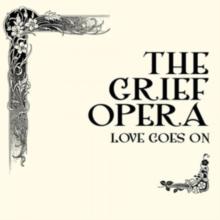 The Grief Opera: Love Goes On