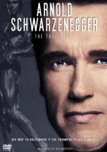 Arnold Schwarzenegger: The True Story